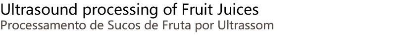 Ultrasound processing of Fruit Juices Processamento de Sucos de Fruta por Ultrassom 