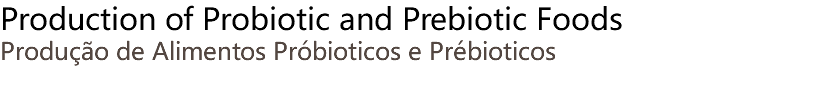 Production of Probiotic and Prebiotic Foods Produção de Alimentos Próbioticos e Prébioticos 