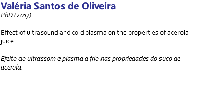 Valéria Santos de Oliveira PhD (2017) Effect of ultrasound and cold plasma on the properties of acerola juice. Efeito do ultrassom e plasma a frio nas propriedades do suco de acerola. 