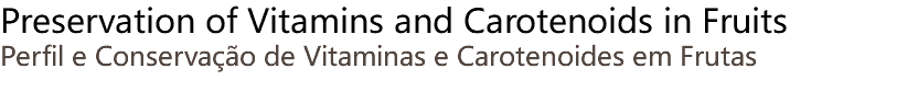 Preservation of Vitamins and Carotenoids in Fruits Perfil e Conservação de Vitaminas e Carotenoides em Frutas 